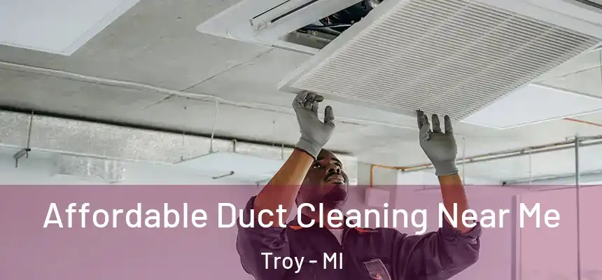  Affordable Duct Cleaning Near Me Troy - MI