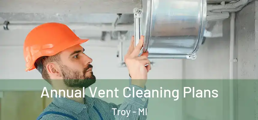  Annual Vent Cleaning Plans Troy - MI