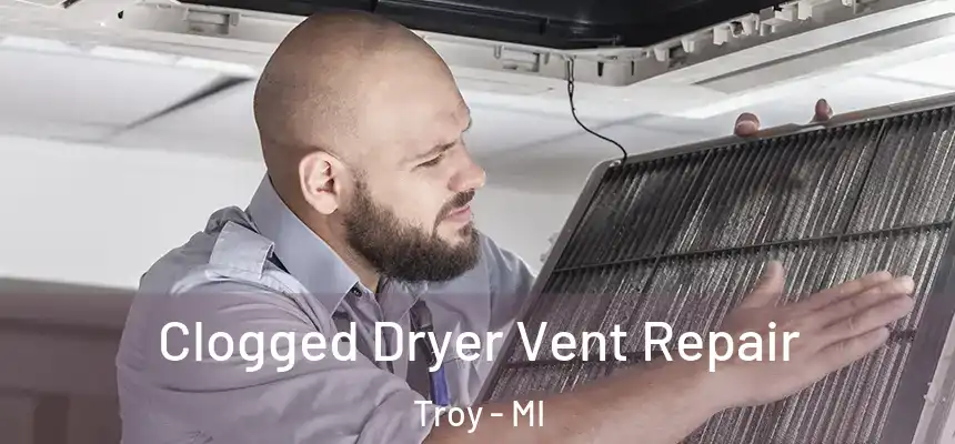 Clogged Dryer Vent Repair Troy - MI