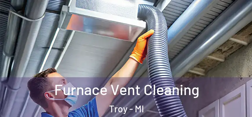  Furnace Vent Cleaning Troy - MI