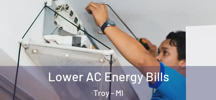  Lower AC Energy Bills Troy - MI