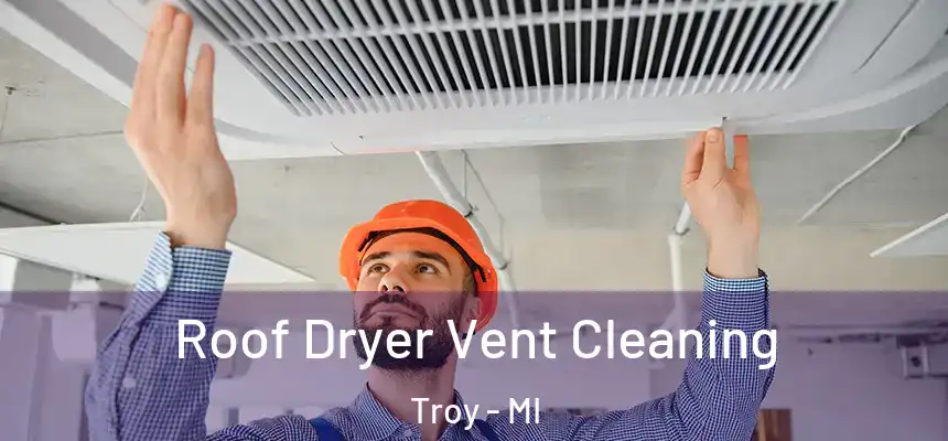  Roof Dryer Vent Cleaning Troy - MI