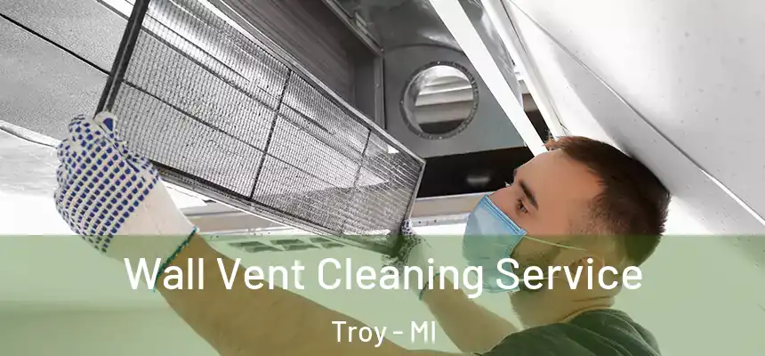  Wall Vent Cleaning Service Troy - MI