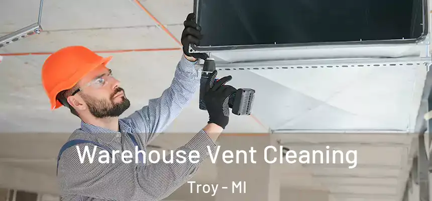  Warehouse Vent Cleaning Troy - MI